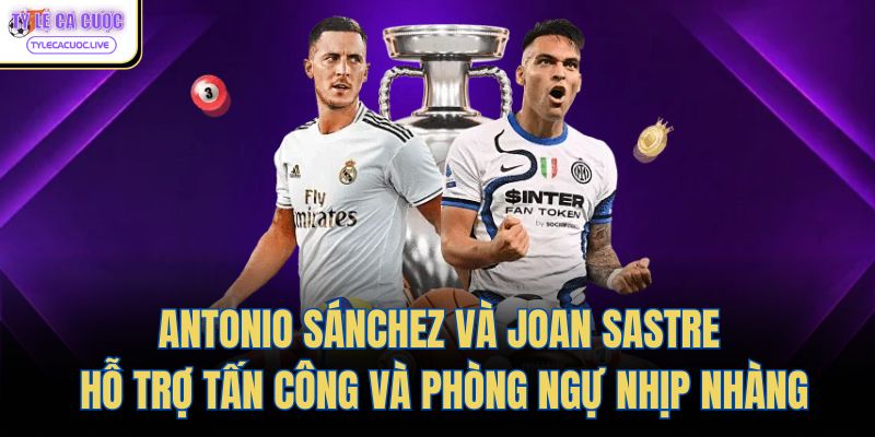 Antonio Sánchez và Joan Sastre hỗ trợ tấn công và phòng ngự nhịp nhàng