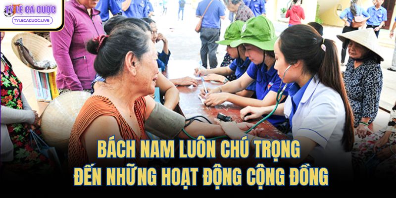 Bách Nam luôn chú trọng đến những hoạt động cộng đồng