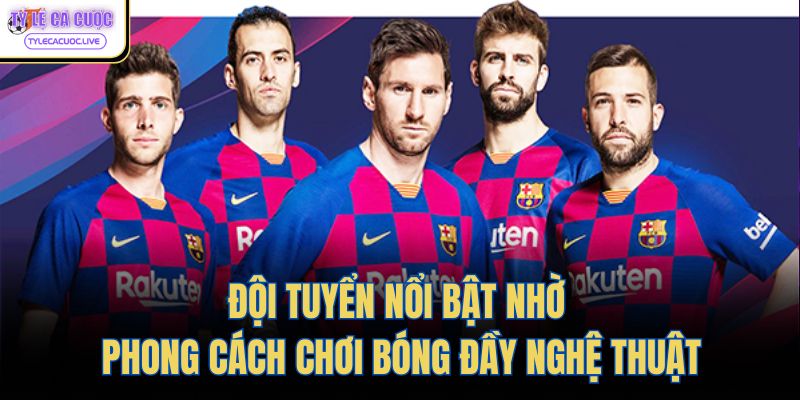 Đội tuyển nổi bật nhờ phong cách chơi bóng đầy nghệ thuật