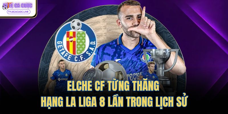 Elche CF từng thăng hạng La Liga 8 lần trong lịch sử