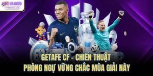 Getafe CF - Chiến Thuật Phòng Ngự Vững Chắc Mùa Giải Này