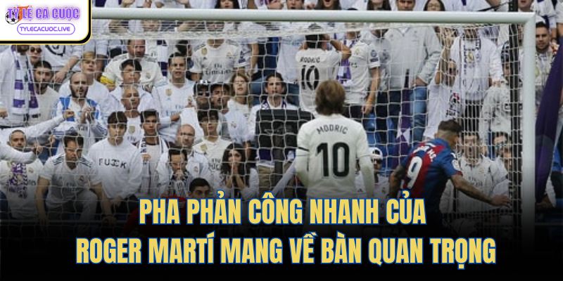 Pha phản công nhanh của Roger Martí mang về bàn quan trọng