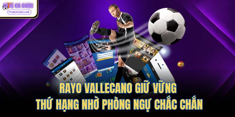 rayo vallecano giu vung thu hang nho phong ngu chac chan