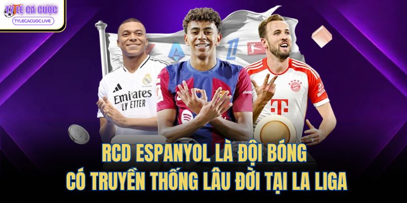 RCD Espanyol là đội bóng có truyền thống lâu đời tại La Liga