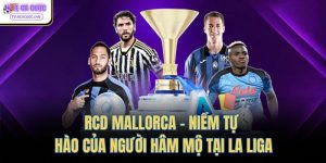 RCD Mallorca - Niềm Tự Hào Của Người Hâm Mộ Tại La Liga