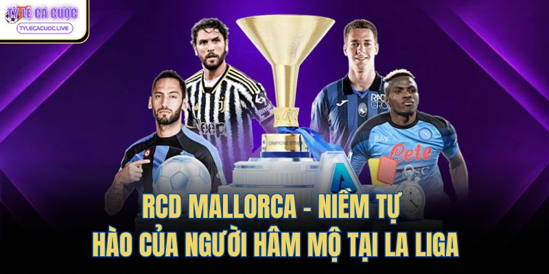 RCD Mallorca - Niềm Tự Hào Của Người Hâm Mộ Tại La Liga