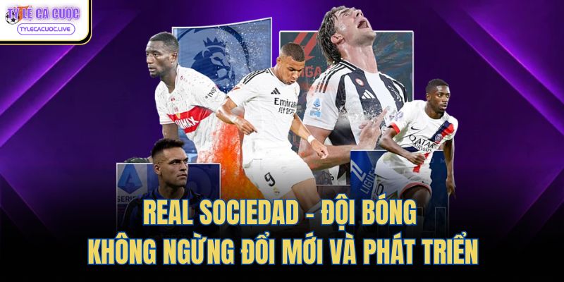 real sociedad doi bong khong ngung doi moi va phat trien