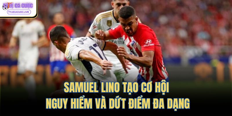 Samuel Lino tạo cơ hội nguy hiểm và dứt điểm đa dạng