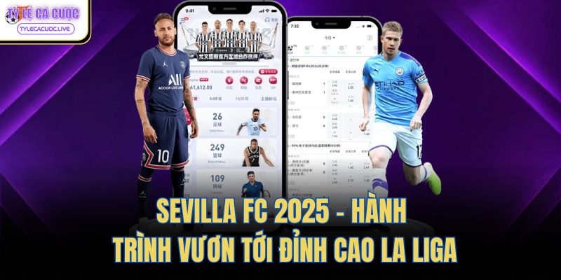 sevilla fc 2025 hanh trinh vuon toi dinh cao la liga