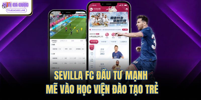 Sevilla FC đầu tư mạnh mẽ vào học viện đào tạo trẻ