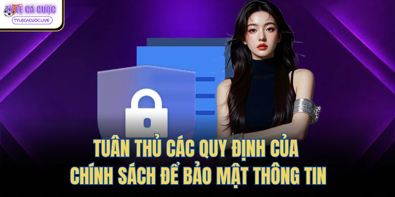 Tuân thủ các quy định của chính sách để bảo mật thông tin