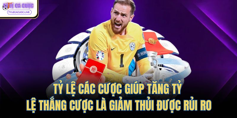 Tỷ lệ các cược giúp tăng tỷ lệ thắng cược là giảm thủi được rủi ro