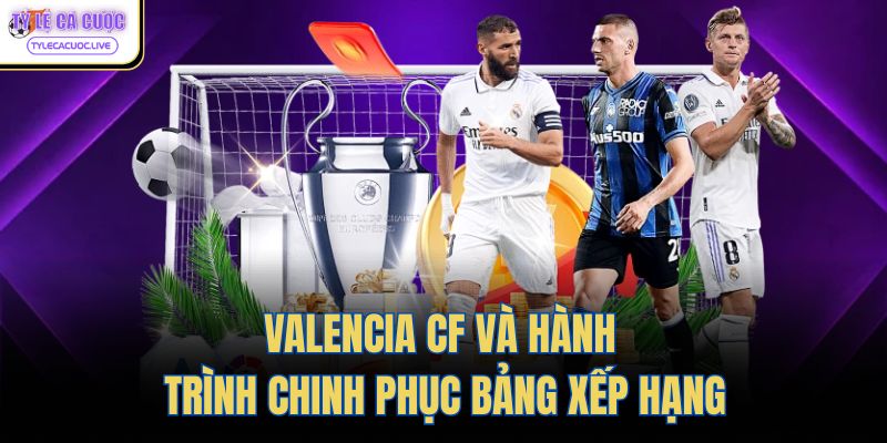valencia cf va hanh trinh chinh phuc bang xep hang
